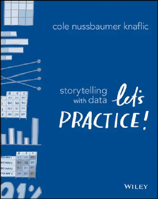 Storytelling with Data: The Workbook by Cole Nussbaumer Knaflic