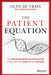 The Patient Equation: The Data-Driven Future of Precision Medicine and the Business of Health Care by Glen de Vries