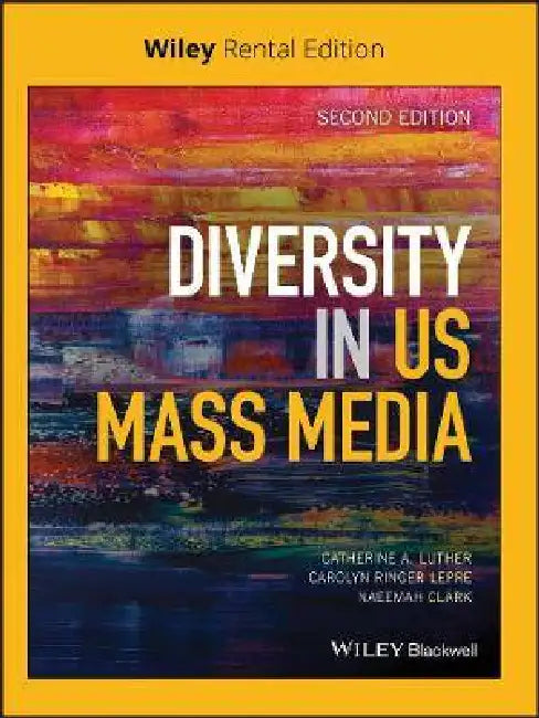 Diversity in U.S. Mass Media, 2nd Edition by Catherine A. Luther, Carolyn Ringer Lepre, Naeemah Clark (Elon University, USA)