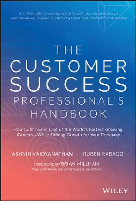 The Customer Success Professional?s Handbook: The Skills You Need to Help Customers and Drive Your Company's Growth by Ashvin Vaidyanathan