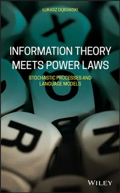 Information Theory Meets Power Laws: Stochastic Processes and Language Models by Lukasz Debowski