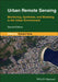 Urban Remote Sensing: Monitoring Synthesis And Modeling In The Urban Environment 2E by YANG