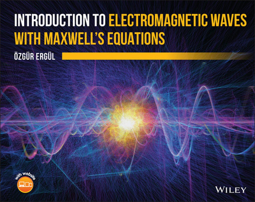 Introduction to Electromagnetic Waves with Maxwell's Equations by Ozgur Ergul