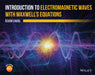 Introduction to Electromagnetic Waves with Maxwell's Equations by Ozgur Ergul