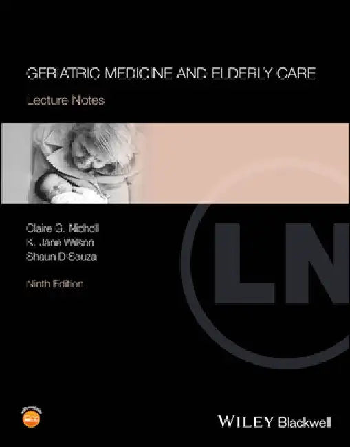 Geriatric Medicine and Elderly Care: Lecture Notes by Claire G. Nicholl