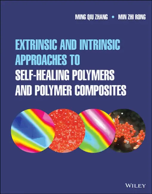 Extrinsic and Intrinsic Approaches to Self-Healing Polymers and Polymer Composites by Ming Qiu Zhang
