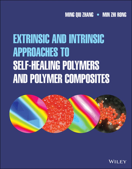 Extrinsic and Intrinsic Approaches to Self-Healing Polymers and Polymer Composites by Ming Qiu Zhang