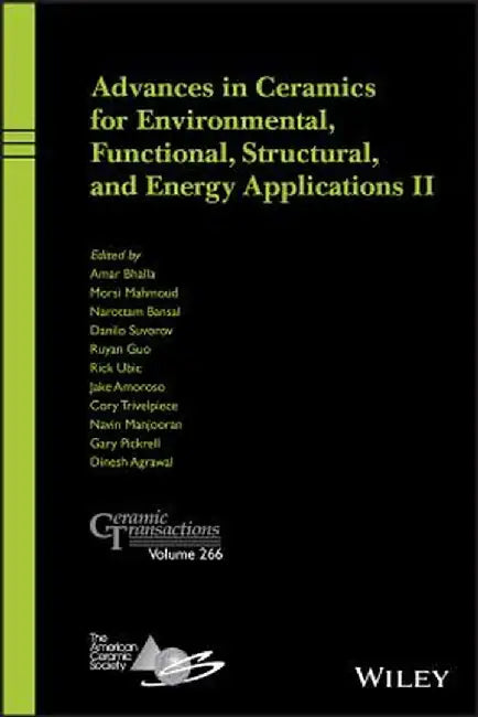 Advances in Ceramics for Environmental, Functional, Structural, and Energy Applications II, Ceramic Transactions Volume 266 by Amar S. Bhalla