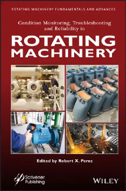 Data Collection, Data Analysis, and Condition Monitoring in Rotating and Process Machinery by Robert X. Perez