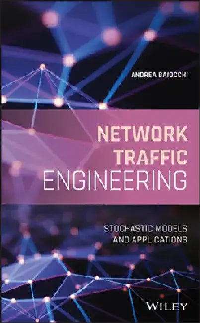 Network Traffic Engineering: Models and Applications by Andrea Baiocchi