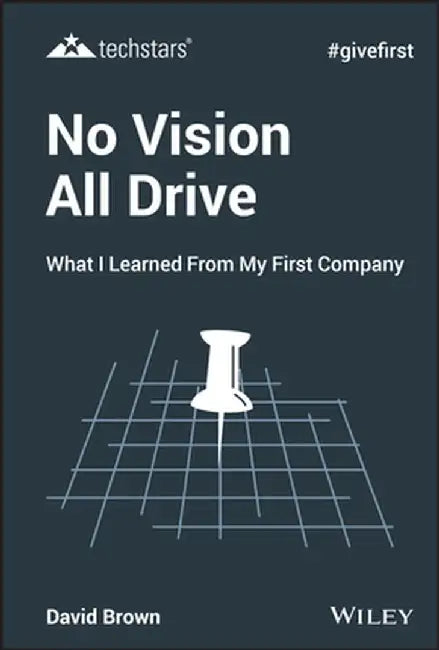 No Vision All Drive: Memoirs of an Entrepreneur by David Brown