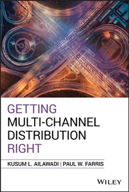 Getting Multi-Channel Distribution Right by Kusum L. Ailawadi