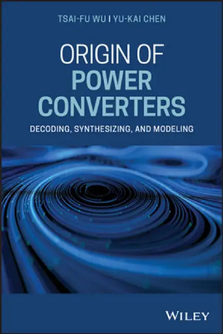 Origin of Power Converters: Decoding, Synthesizing and Modeling by Tsai-Fu Wu