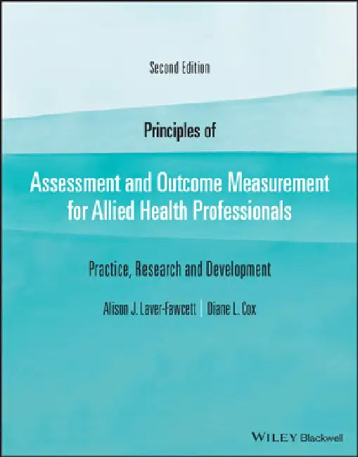 Principles of Assessment and Outcome Measurement for Allied Health Professionals: Practice, Research and Development by Alison Laver-Fawcett