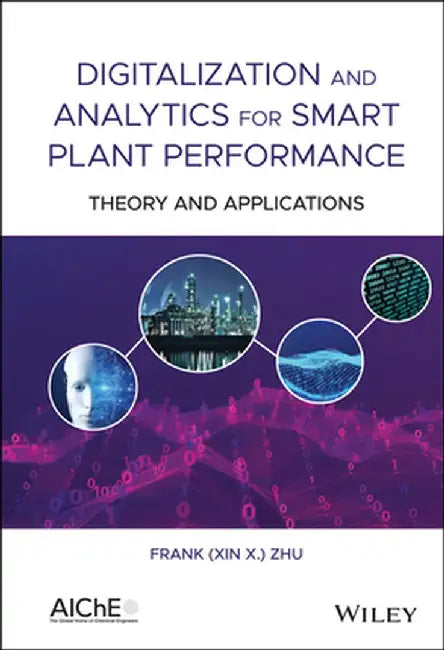Digitalization and Analytics for Smart Plant Performance: Theory and Applications by Frank (Xin X. ). Zhu