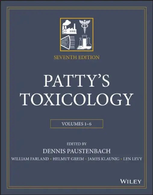 Patty's Toxicology, 6 Volume Set, 7th Edition by Editor: Dennis J. Paustenbach, Editor: William H. Farland, Editor: James Klaunig, Editor: Len Levy, Editor: Helmut Greim