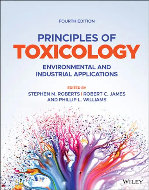 Principles of Toxicology: Environmental and Industrial Applications by Robert C. James