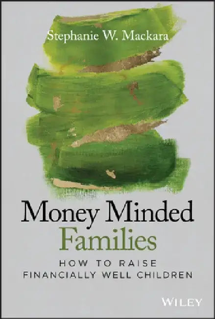 Money Minded Families: How to Raise Financially Well Children by Stephanie Mackara