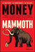 Money Mammoth: Unlocking the Secrets of Financial Psychology to Break from the Herd and Avoid Extinction by Edward Horwitz