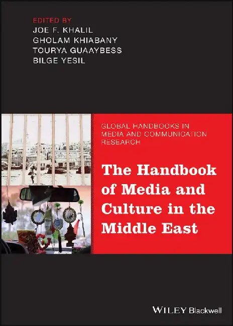 The Handbook of Media and Culture in the Middle East by Joe Khalil