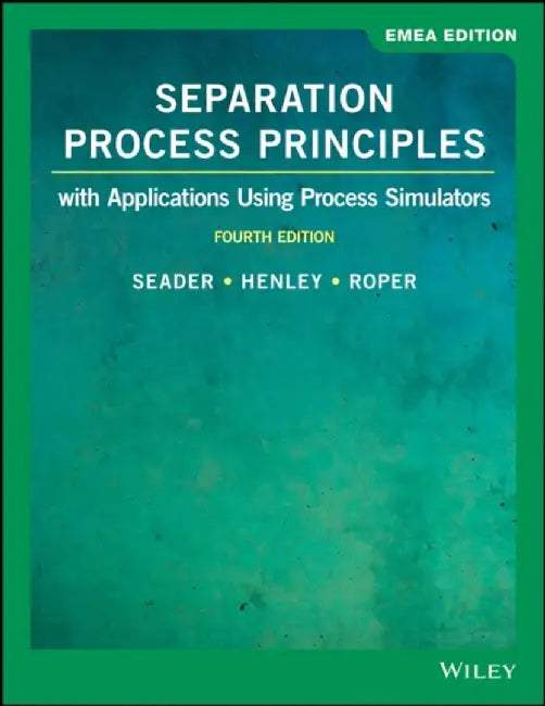 Separation Process Principles by J. D. (University of Utah) Seader