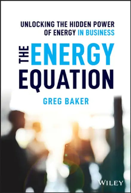 Enterprise Energy: Managing the Hidden Energy of Business by Greg Baker