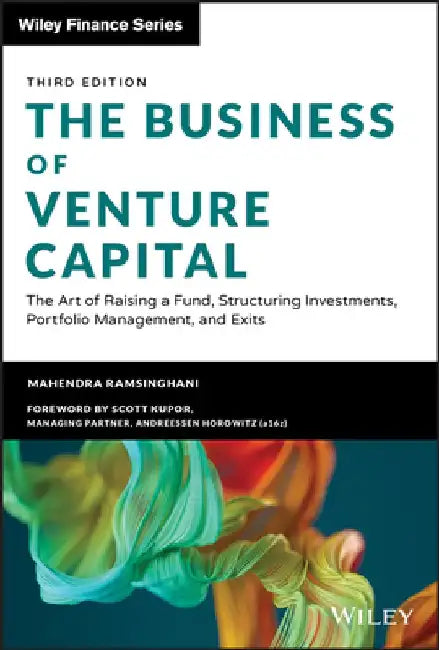 The Business of Venture Capital, + Website: Insights from Leading Practitioners on the Art of Raising a Fund, Deal Structuring, Value by Mahendra Ramsinghani
