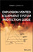 Explosion Vented Equipment System Protection Guide by Robert C. Comer