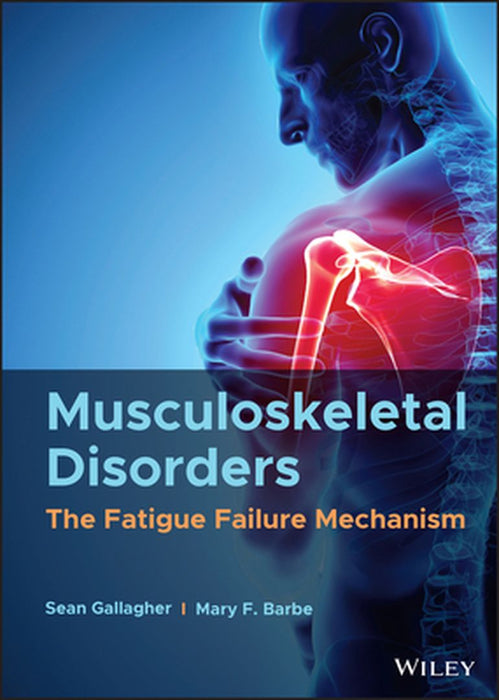 Musculoskeletal Disorders: The Fatigue Failure Mechanism by Sean Gallagher
