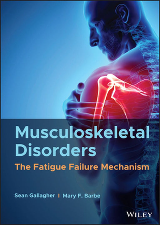 Musculoskeletal Disorders: The Fatigue Failure Mechanism by Sean Gallagher