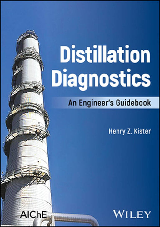 Distillation Diagnostics: An Engineer's Guidebook by Henry Z. Kister
