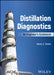Distillation Diagnostics: An Engineer's Guidebook by Henry Z. Kister