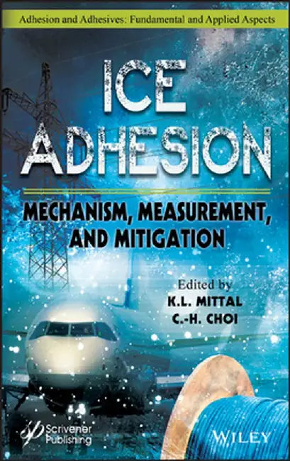 Ice Adhesion: Mechanism, Measurementand Mitigation by K. L. Mittal