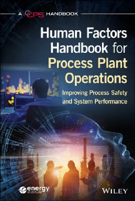 Process Plant Operations Human Factors Handbook: A Guide for Improving Process Safety and Overall System Performance by Center for Chemical Process Safety (CCPS