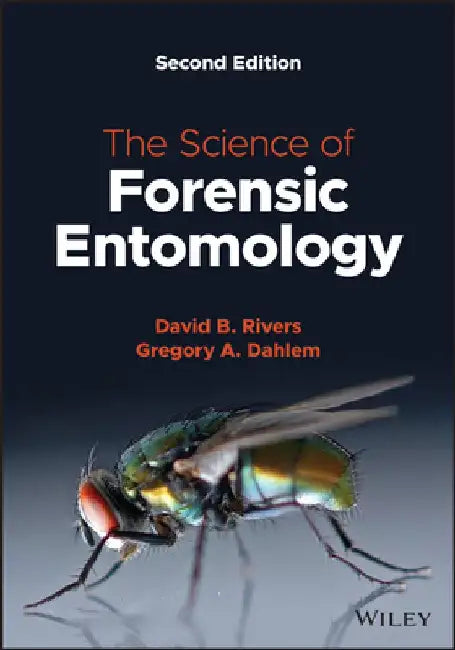 The Science of Forensic Entomology by David B. Rivers