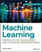 Machine Learning: Hands-On for Developers and Technical Professionals by Jason Bell