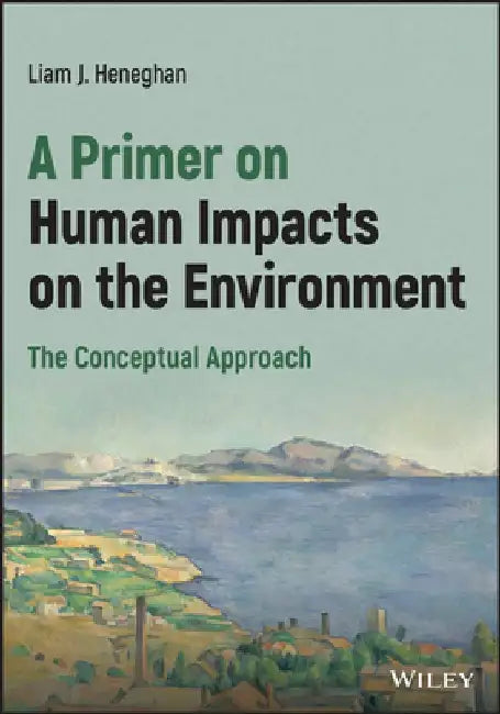 A Primer on Human Impacts on the Environment: The Conceptual Approach by Liam Heneghan