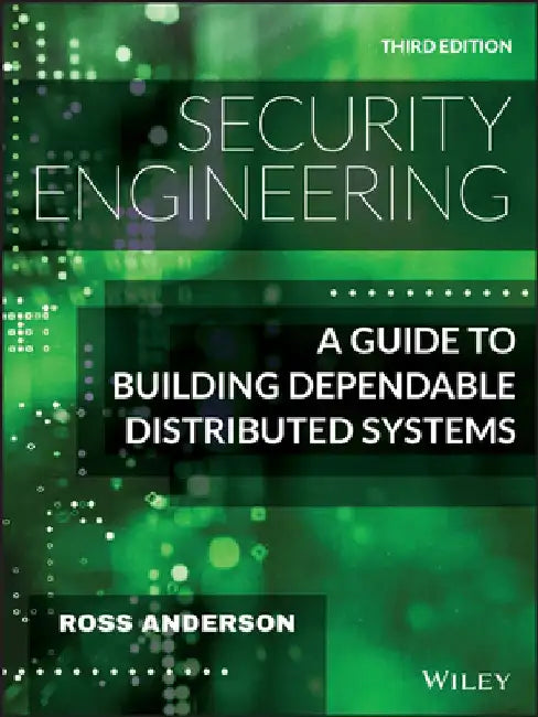 Security Engineering: A Guide to Building Dependable Distributed Systems by Ross Anderson