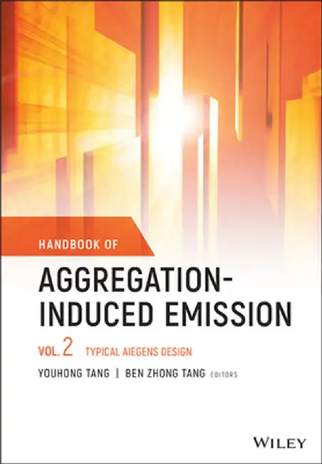 Handbook of Aggregation-Induced Emission, Volume 2: Typical Aiegens Design by Youhong Tang