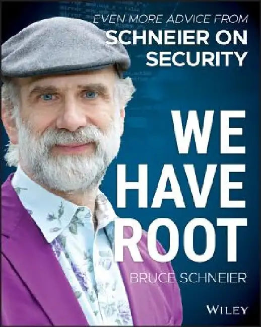 We Have Root: Even More Advice from Schneier on Security by Bruce Schneier