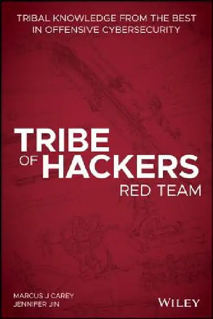 Tribe of Hackers Red Team: Tribal Knowledge from the Best in Offensive Cybersecurity by Marcus J. Carey