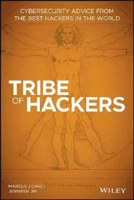 Tribe of Hackers: Cybersecurity Advice from the Best Hackers in the World by Marcus J. Carey