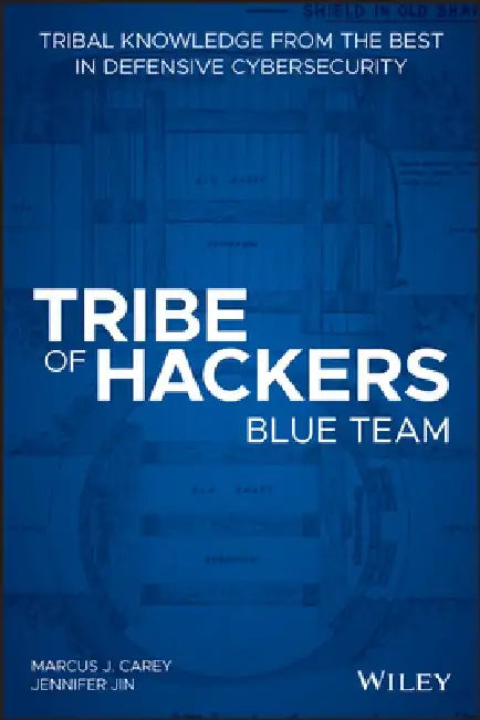 Tribe of Hackers Blue Team: Tribal Knowledge from the Best in Defensive Cybersecurity by Marcus J. Carey