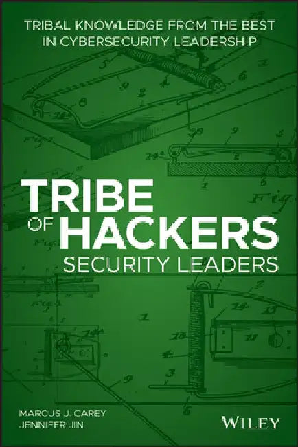 Tribe of Hackers Security Leaders: Tribal Knowledge from the Best in Cybersecurity Leadership by Marcus J. Carey