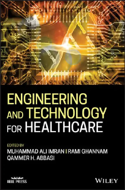 Engineering and Technology for Healthcare by Muhammad A. Imran