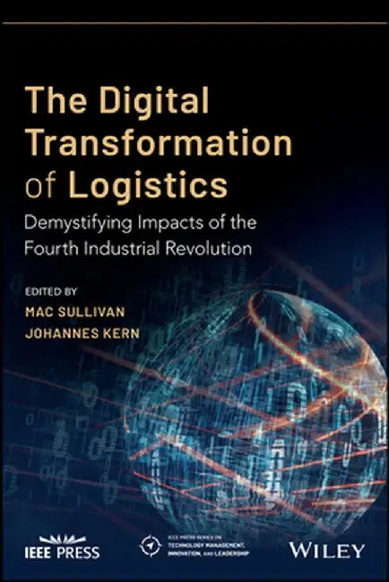 Digitizing the Logistics Industry: Demystifying the Impacts of the Fourth Industrial Revolution by Mac Sullivan