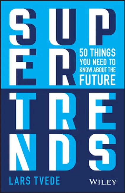 Supertrends in Technology: 50 Things You Need to Know about the Future by Lars Tvede