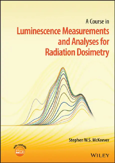A Practical Guide to Luminescence Measurements for Radiation Dosimetry by Stephen W. S. McKeever