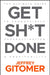 Get Sh*t Done: The Ultimate Guide to Productivity, Procrastination, & Profitability (with a Little Profanity) by Jeffrey Gitomer