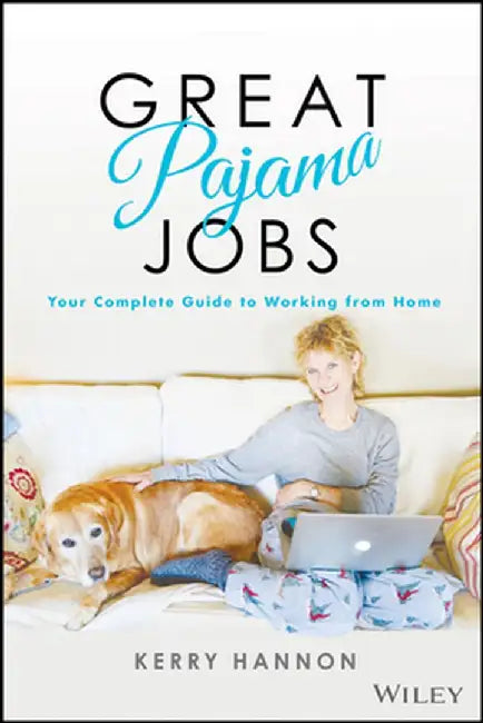 Great Pajama Jobs: How to Land a Job Without the Commute by Kerry E. Hannon